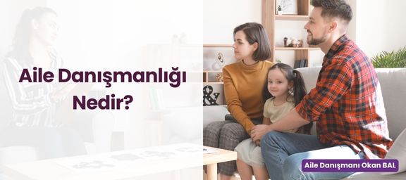 Aile Danışmanlığı Nedir?